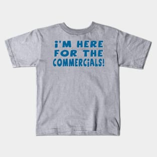 I'm Here For The Commercials! Kids T-Shirt